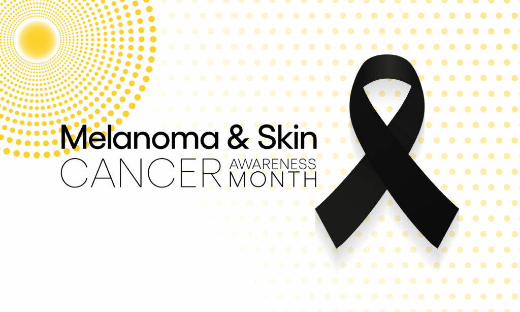 Melanoma and skin cancer awareness month
